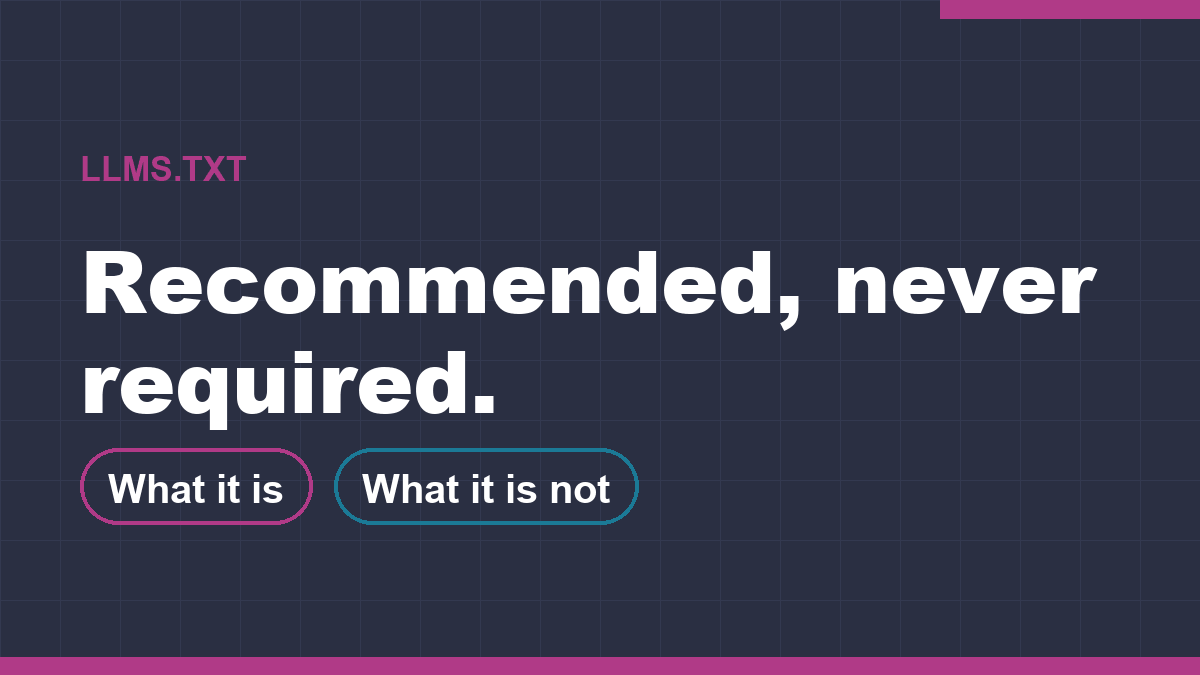 llms.txt is recommended, never required